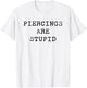 Piercings Are Stupid – Funny Tattoo Artist Sarcastic Joke T-Shirt - T-Shirt | White