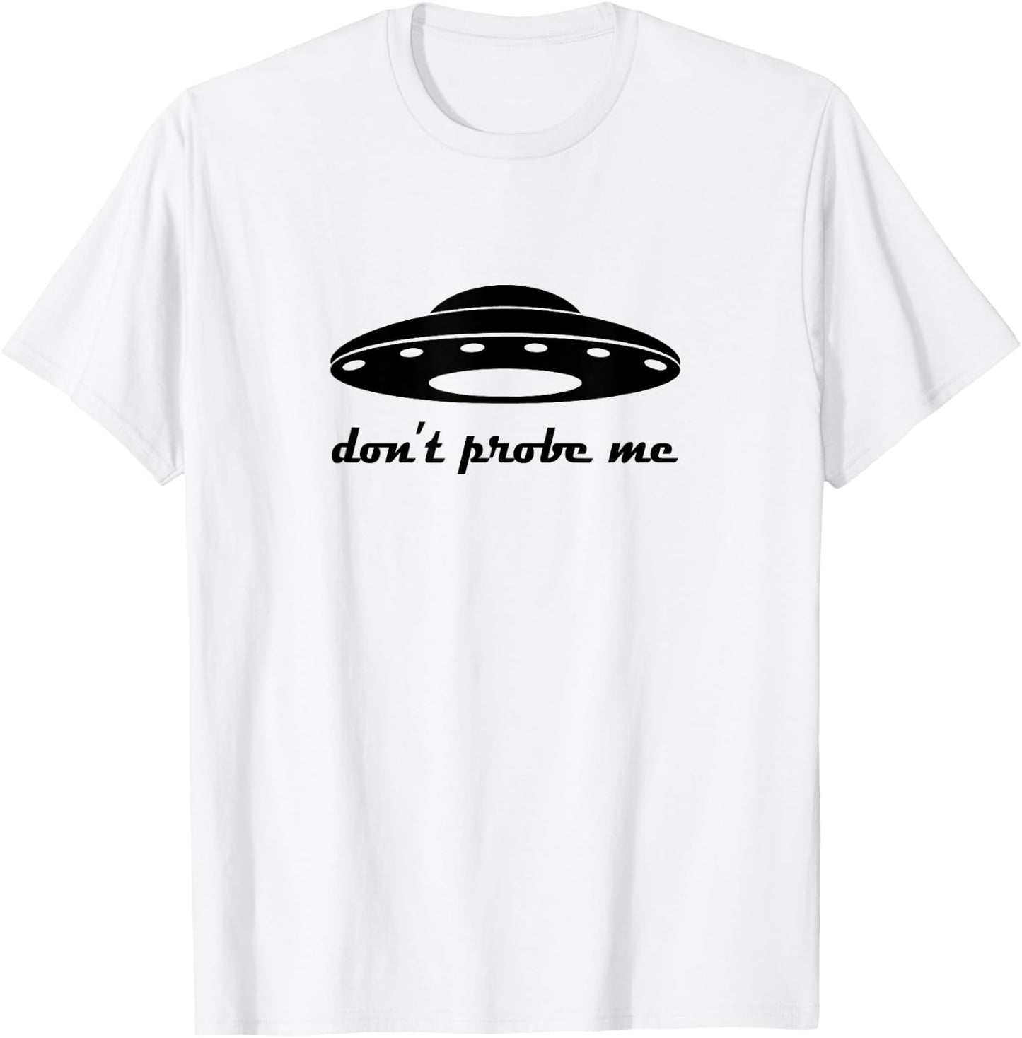 Funny and Hilarious Don't Probe Me UFO Party T-Shirt - T-Shirt | White
