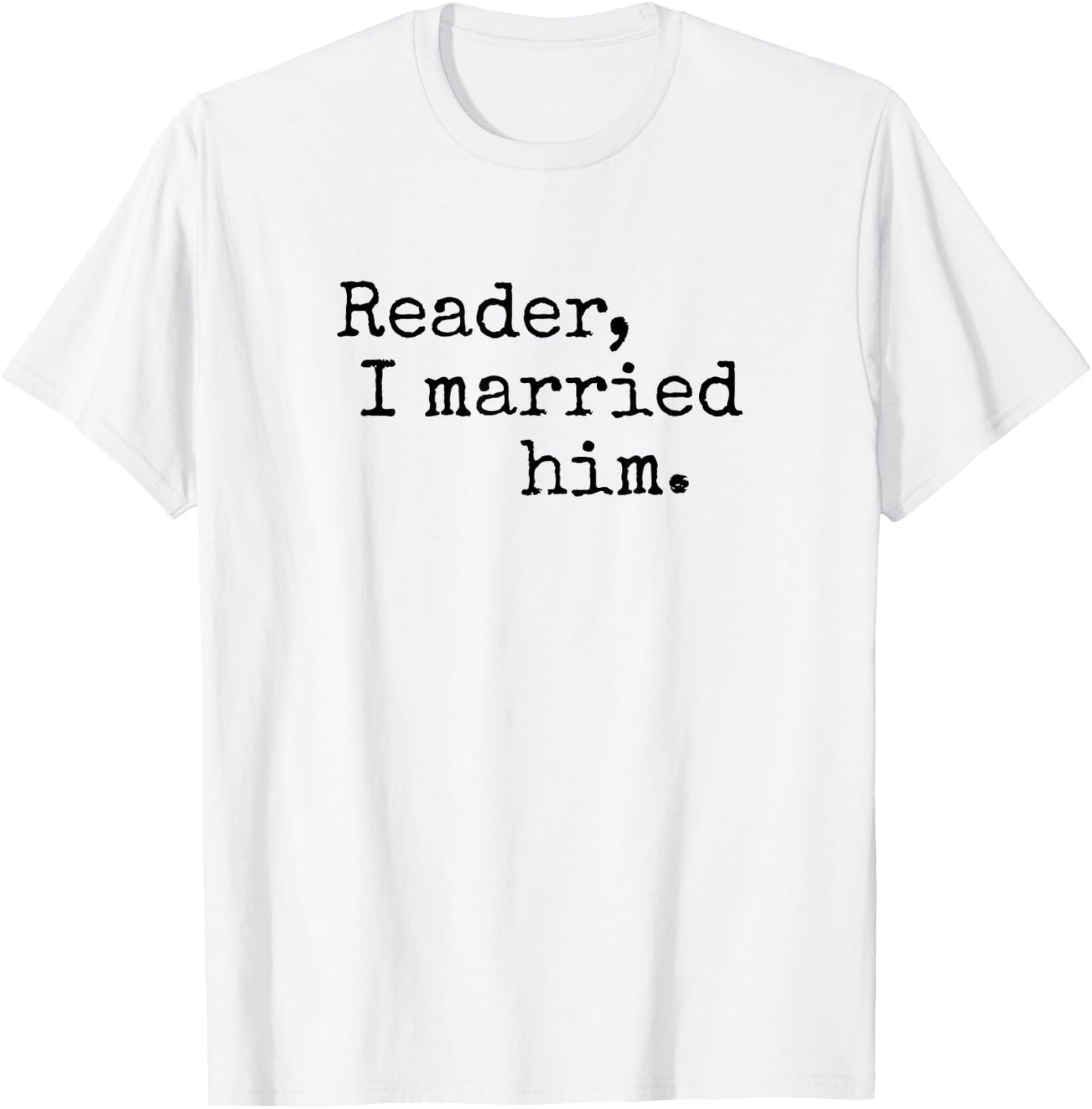 Charlotte Bronte Quote "Reader I Married Him" Book Lover T-Shirt - T-Shirt | White
