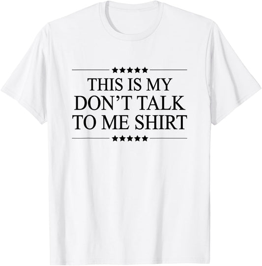 This Is My - DON'T TALK TO ME - Shirt | Cute Funny - Graphic T-Shirt - T-Shirt | White