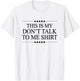 This Is My - DON'T TALK TO ME - Shirt | Cute Funny - Graphic T-Shirt - T-Shirt | White