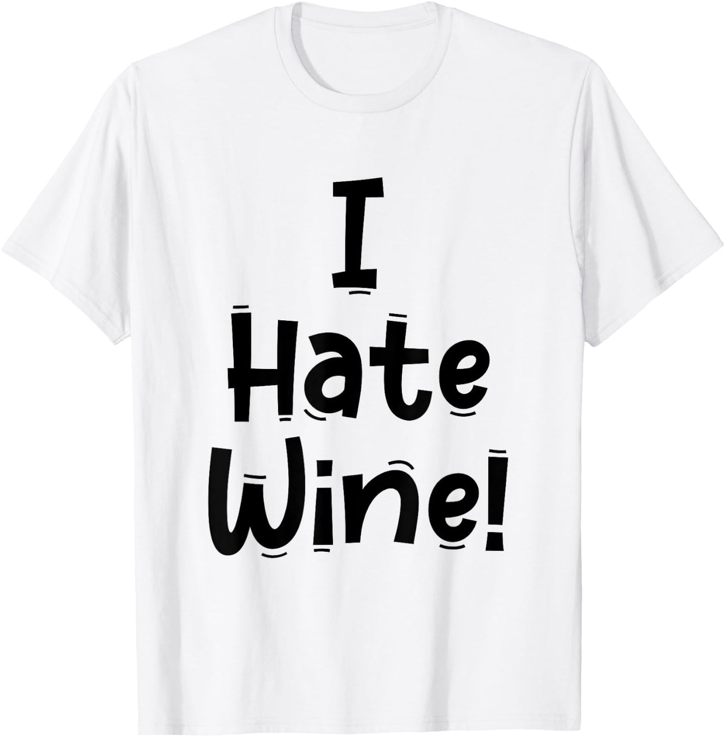 Funny White Lie Quotes - I Hate Wine T-Shirt - T-Shirt | White