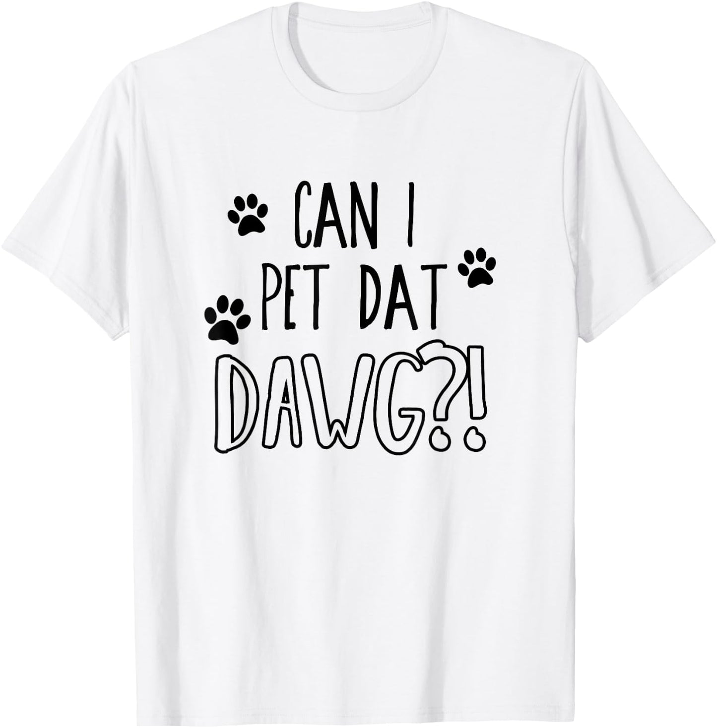 Can I pet dat dawg - Funny Can I pet that dog Women Girls Kids T-Shirt - T-Shirt | White