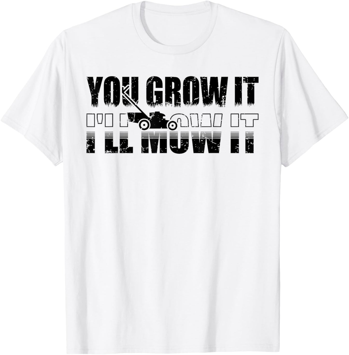 You Grow It I'll Mow It Lawn Mower Lawnmower Funny T-Shirt - T-Shirt | White