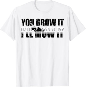 You Grow It I'll Mow It Lawn Mower Lawnmower Funny T-Shirt - T-Shirt | White