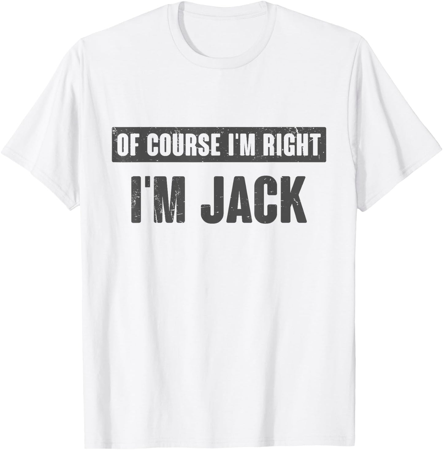 Of Course I'm Right I'm Jack - Funny Jack Name Gift T-Shirt - T-Shirt | White