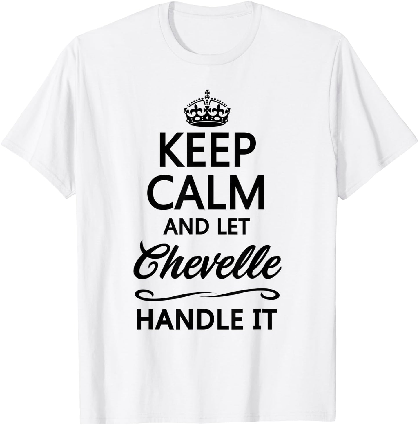 KEEP CALM and let CHEVELLE Handle It | Funny Name Gift T-Shirt - T-Shirt | White