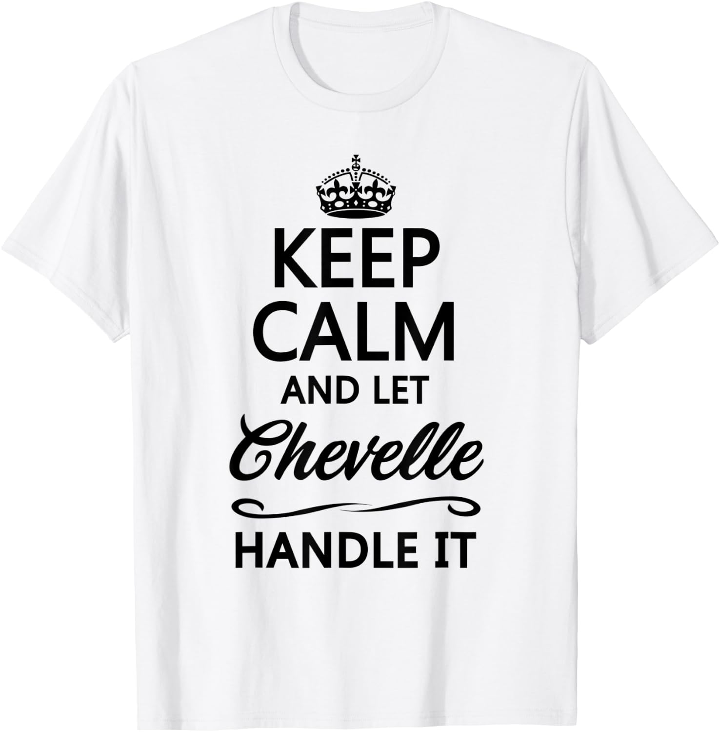 KEEP CALM and let CHEVELLE Handle It | Funny Name Gift T-Shirt - T-Shirt | White