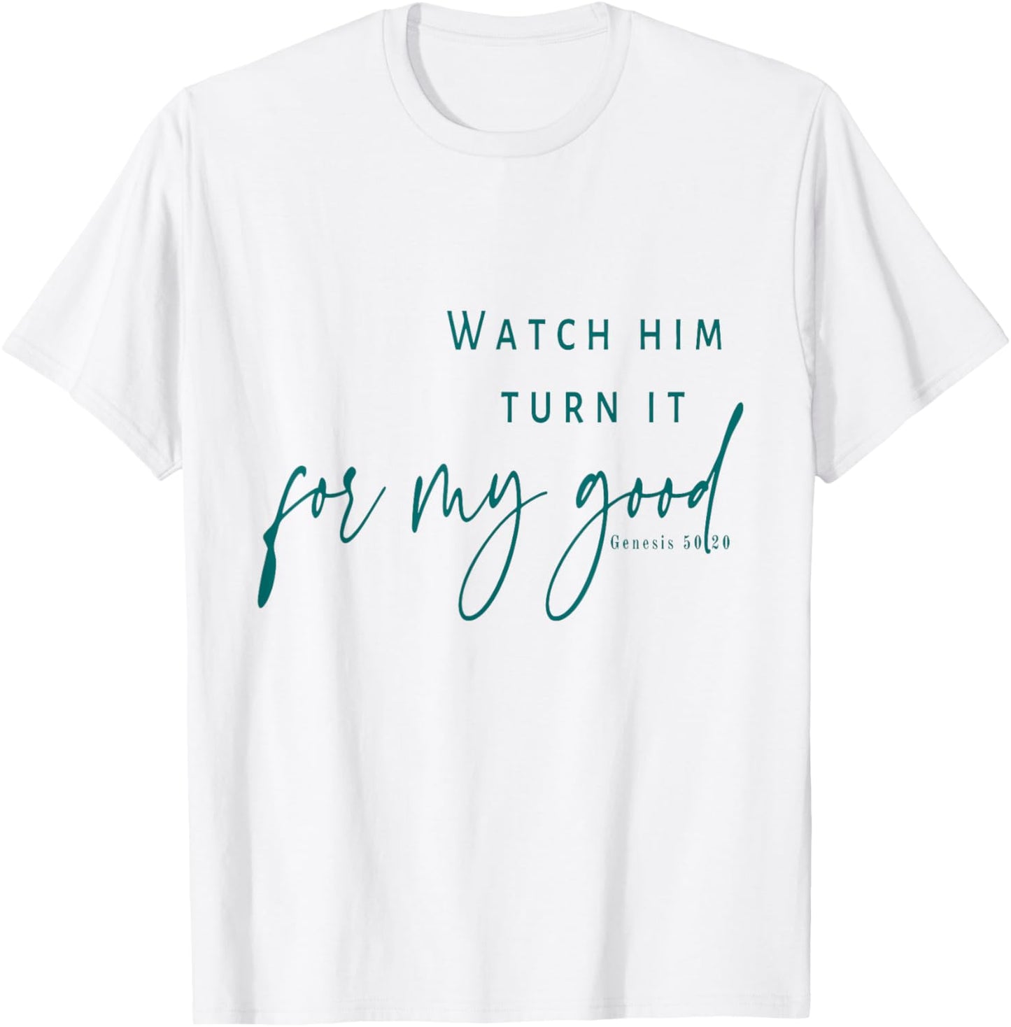 Watch God Turn It For My Good T-Shirt - T-Shirt | White