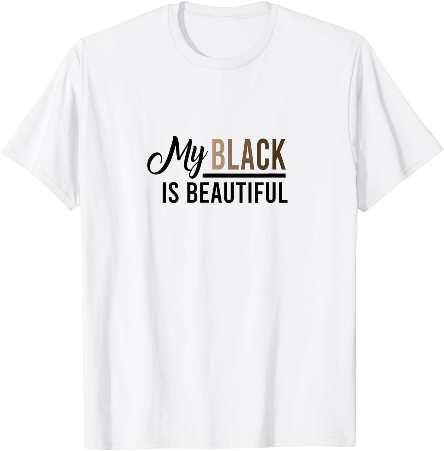 My Black Is Beautiful Quote - & Men, Melanin T-Shirt - T-Shirt | White