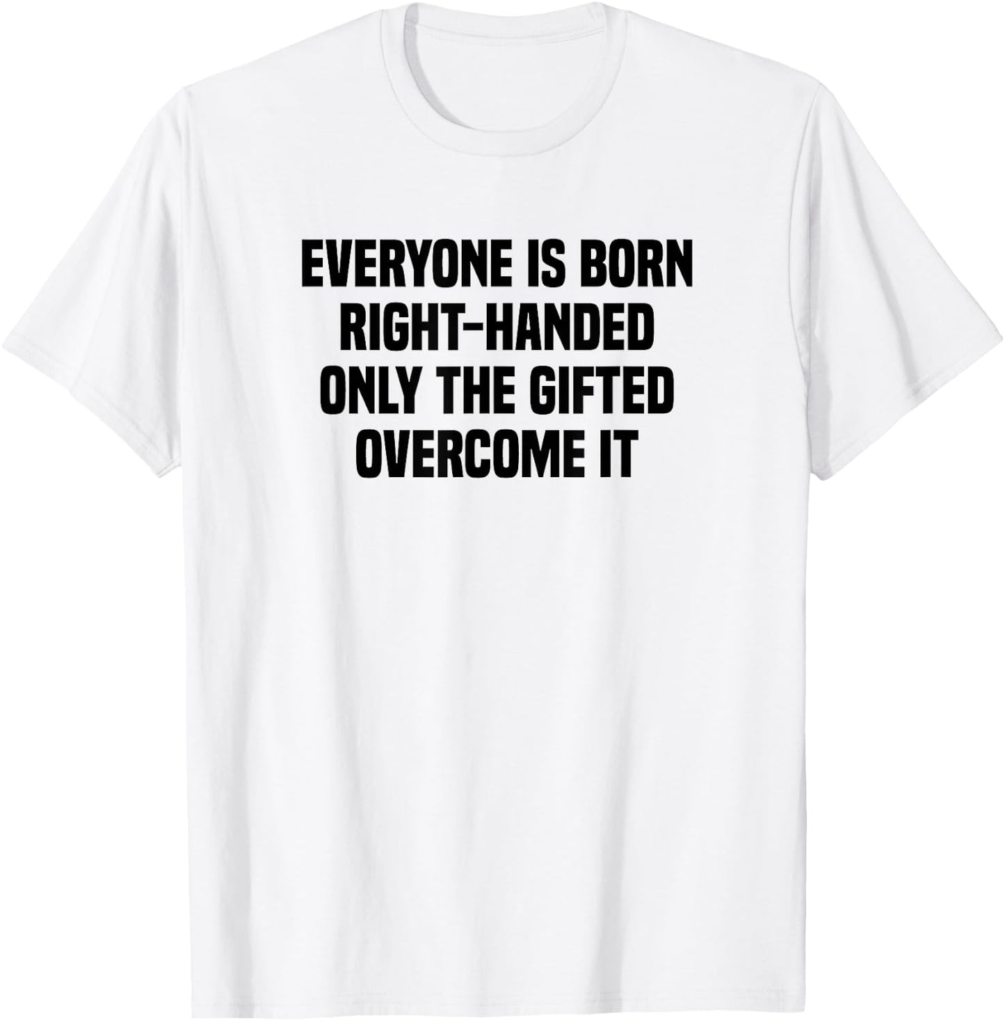 Everyone Is Born Right Handed Lefty Funny Left Handed T-Shirt - T-Shirt | White