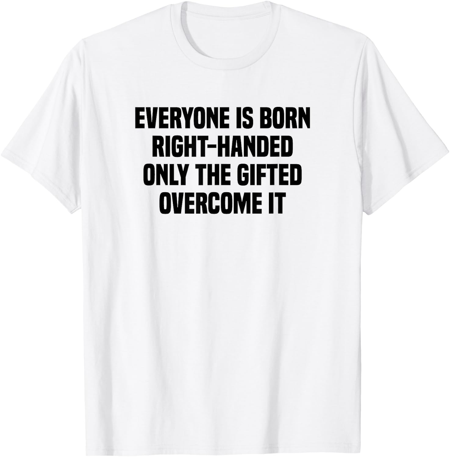 Everyone Is Born Right Handed Lefty Funny Left Handed T-Shirt - T-Shirt | White