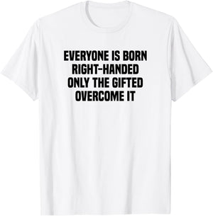Everyone Is Born Right Handed Lefty Funny Left Handed T-Shirt - T-Shirt | White