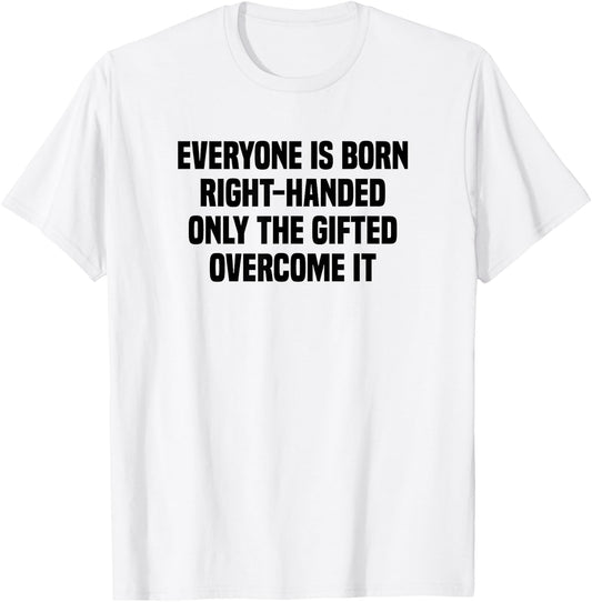 Everyone Is Born Right Handed Lefty Funny Left Handed T-Shirt - T-Shirt | White
