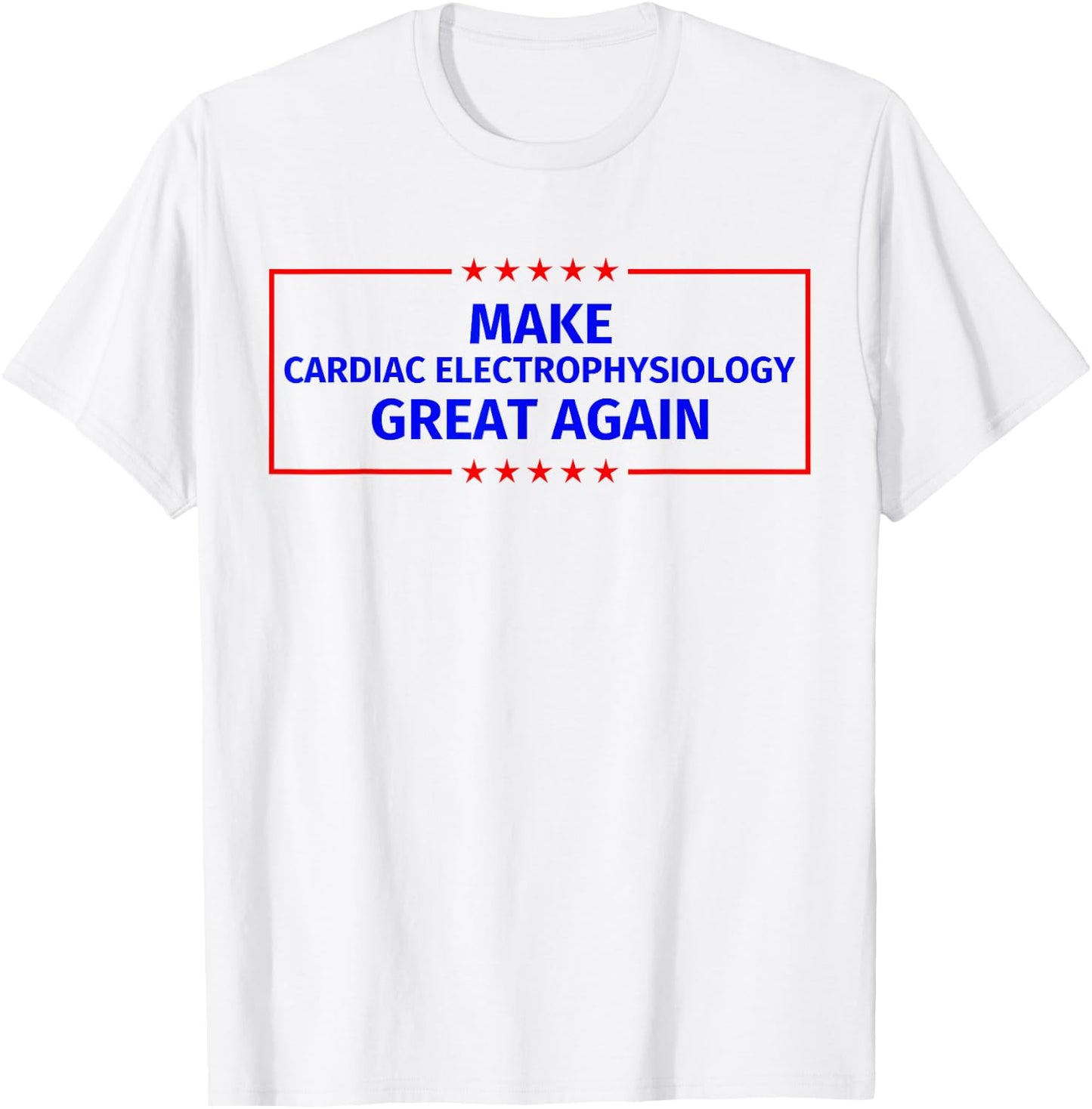Make Cardiac electrophysiology Great Again T-Shirt - T-Shirt | White