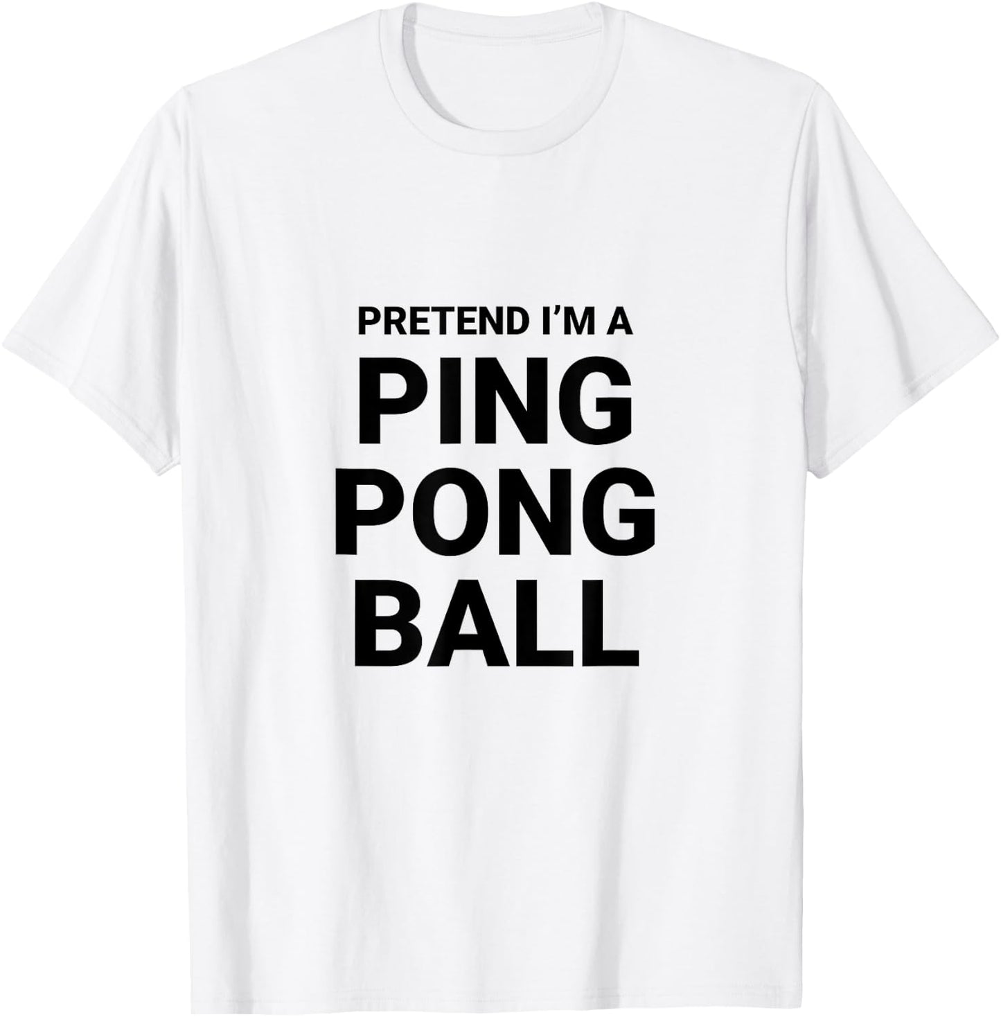 Pretend I’m A Ping Pong Ball, easy funny halloween costume T-Shirt - T-Shirt | White