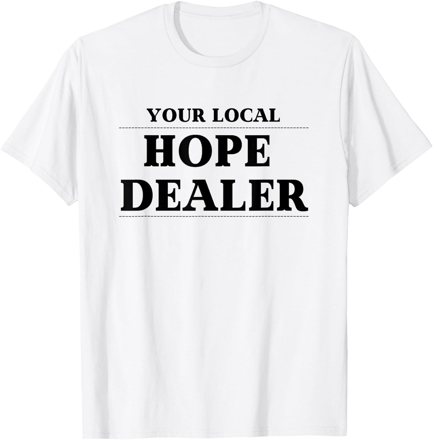 Fun Christian Your Local Hope Dealer T-Shirt - T-Shirt | White