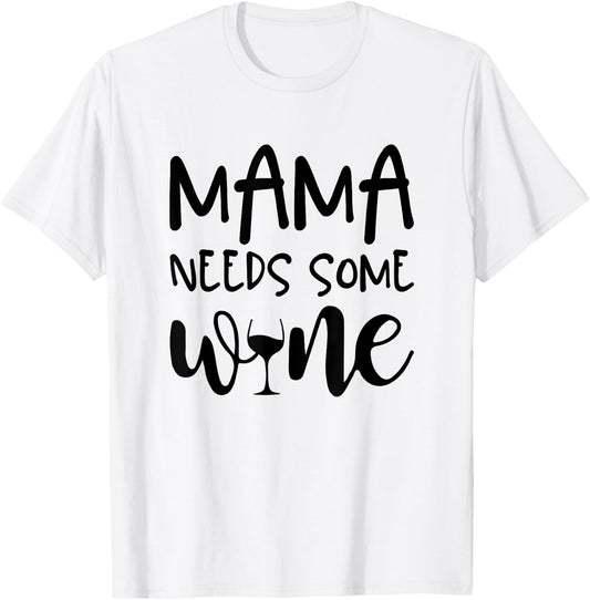 Mama Needs Some Wine Funny Mommy Drinking Wine Glass T-Shirt - T-Shirt | White