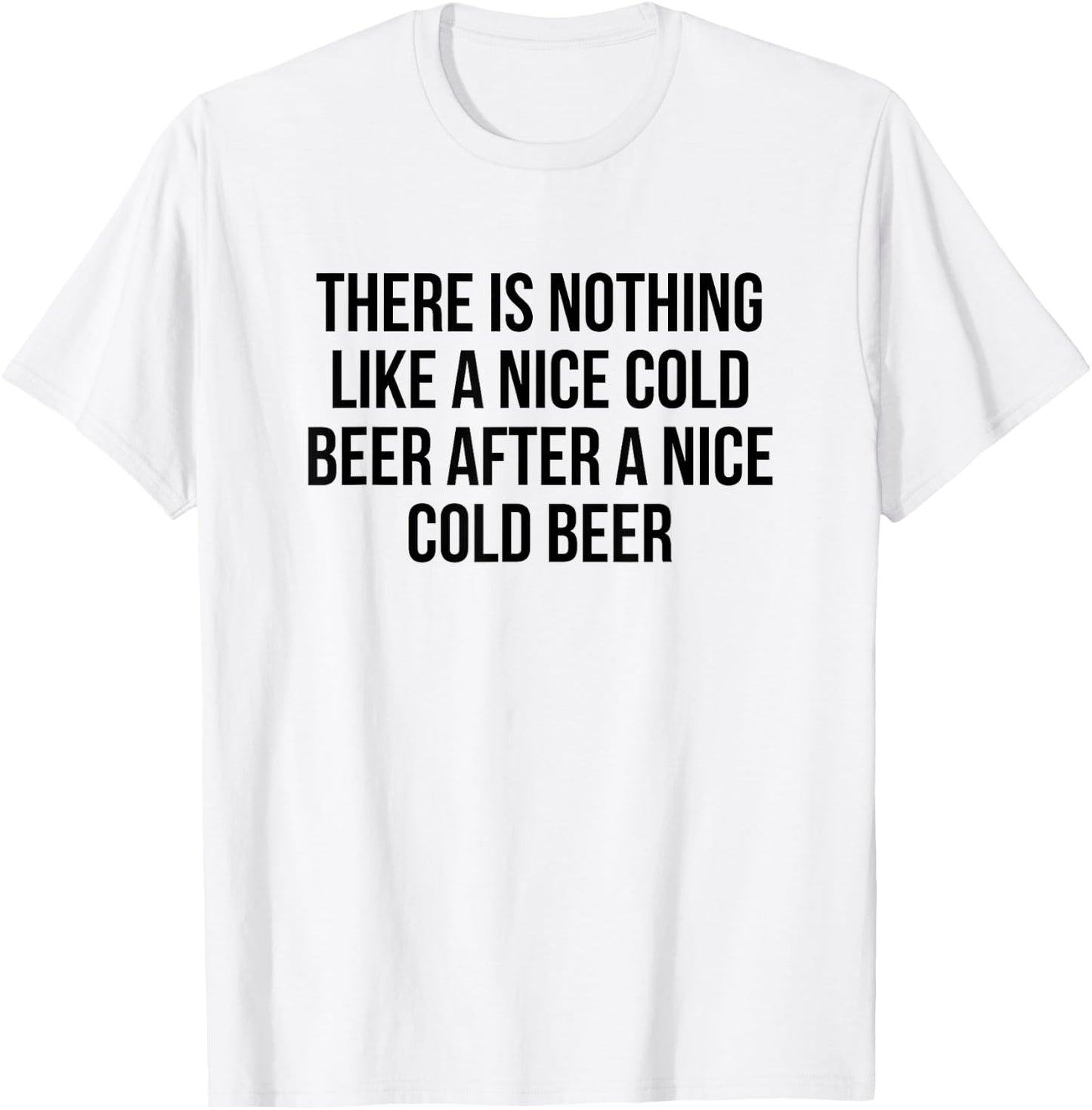 There Is Nothing Like A Nice Cold Beer After A Nice Cold T-Shirt - T-Shirt | White