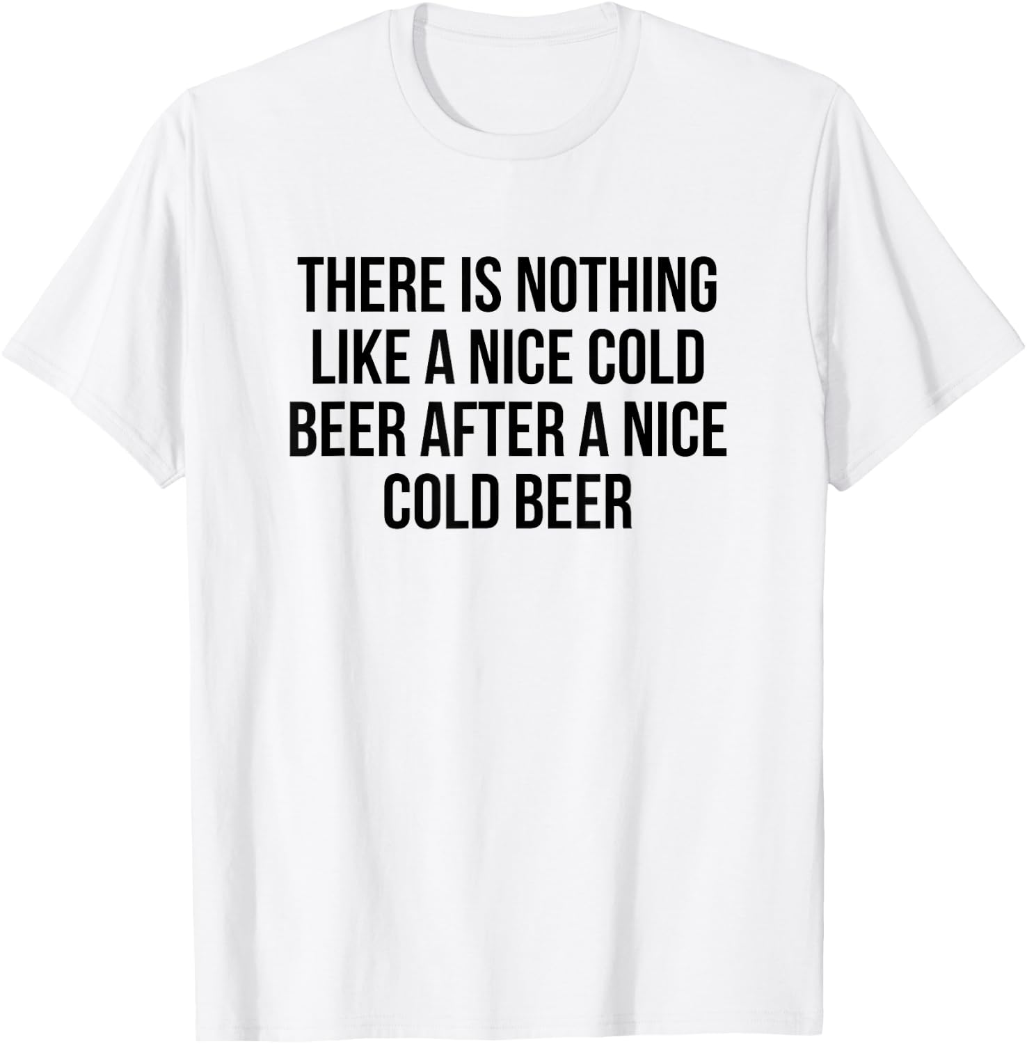 There Is Nothing Like A Nice Cold Beer After A Nice Cold T-Shirt - T-Shirt | White