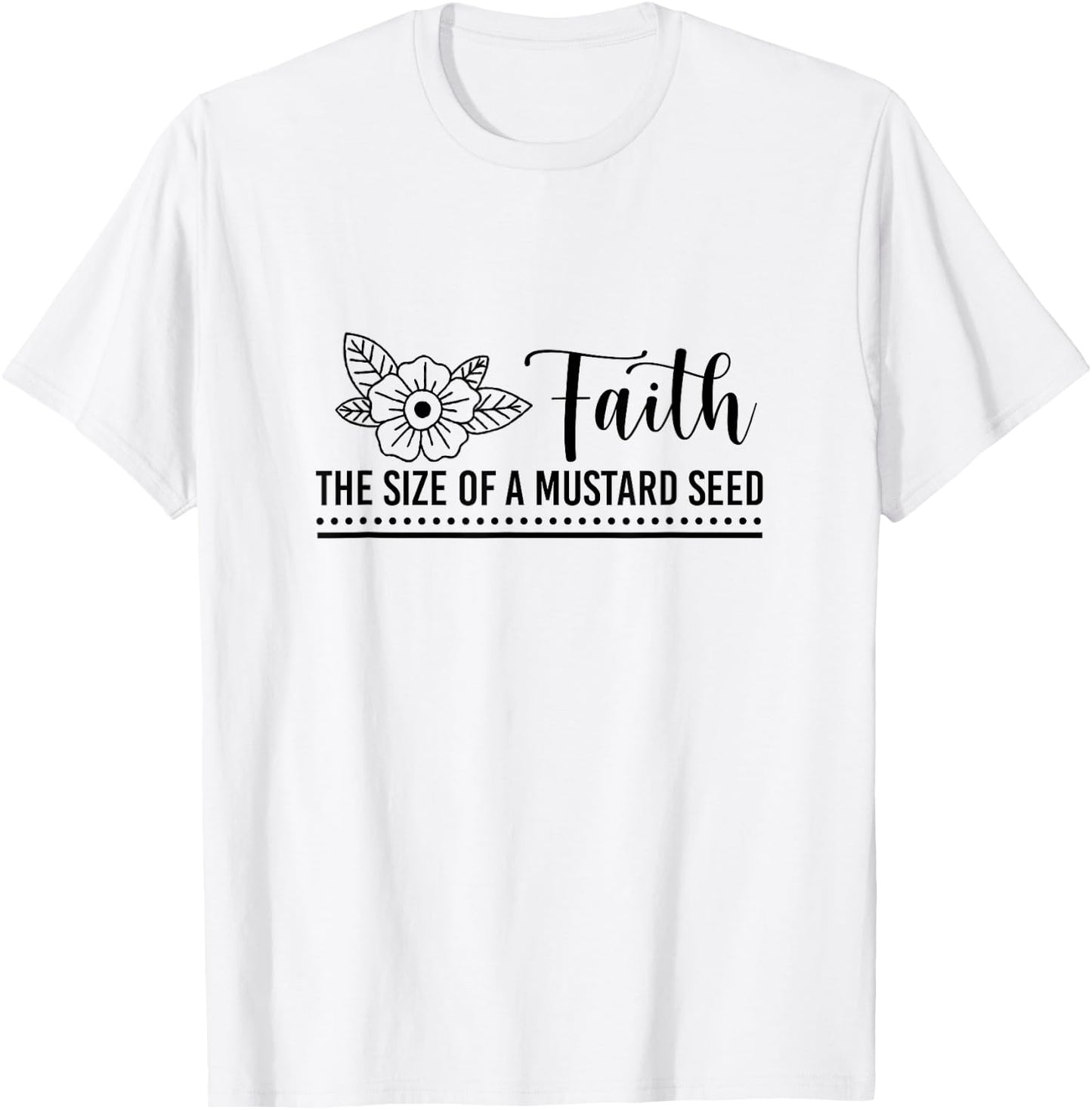 Faith That Size Of Mustard A Seed Christian Faith Jesus God T-Shirt - T-Shirt | White