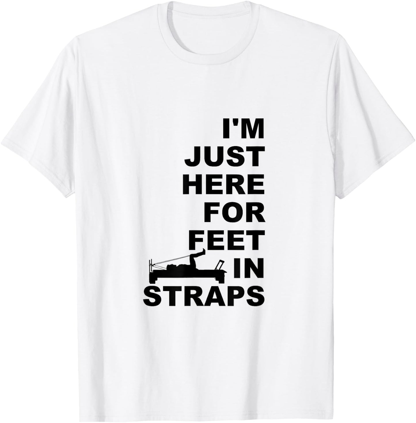 I'm Just Here For Feet In Straps Pilates Lover Pilates T-Shirt - T-Shirt | White