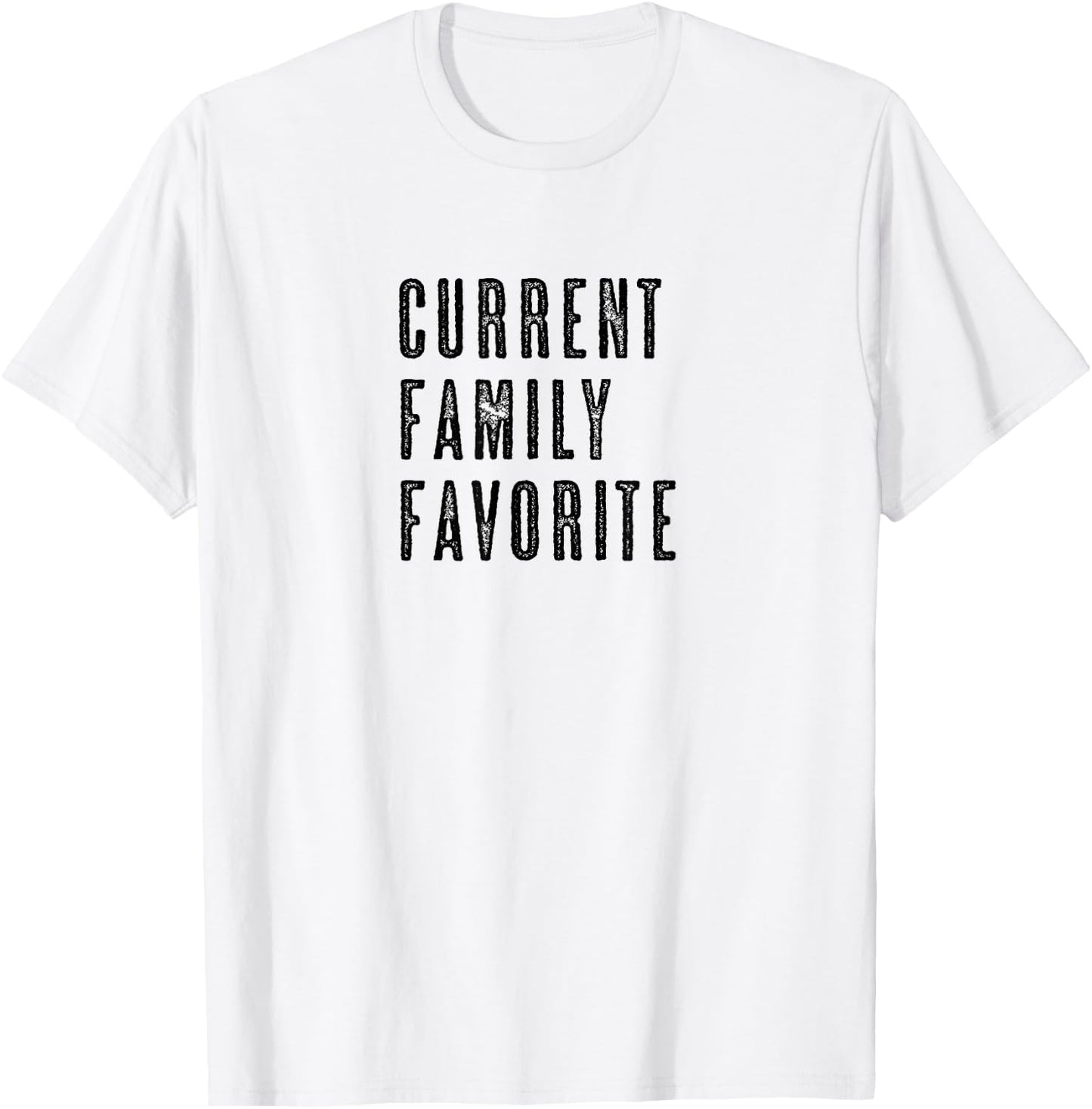 CURRENT FAMILY FAVORITE | Funny - Men Women Kids - Graphic T-Shirt - T-Shirt | White