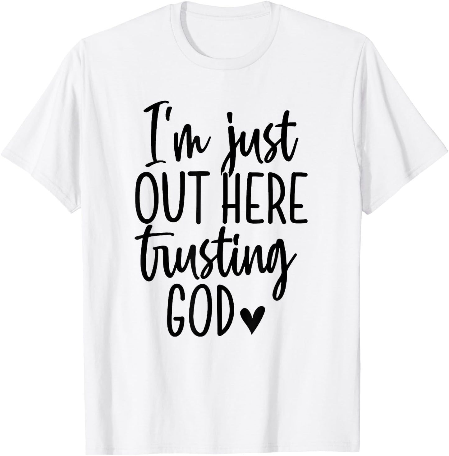 I'm Just Out Here Trusting God T-Shirt - T-Shirt | White