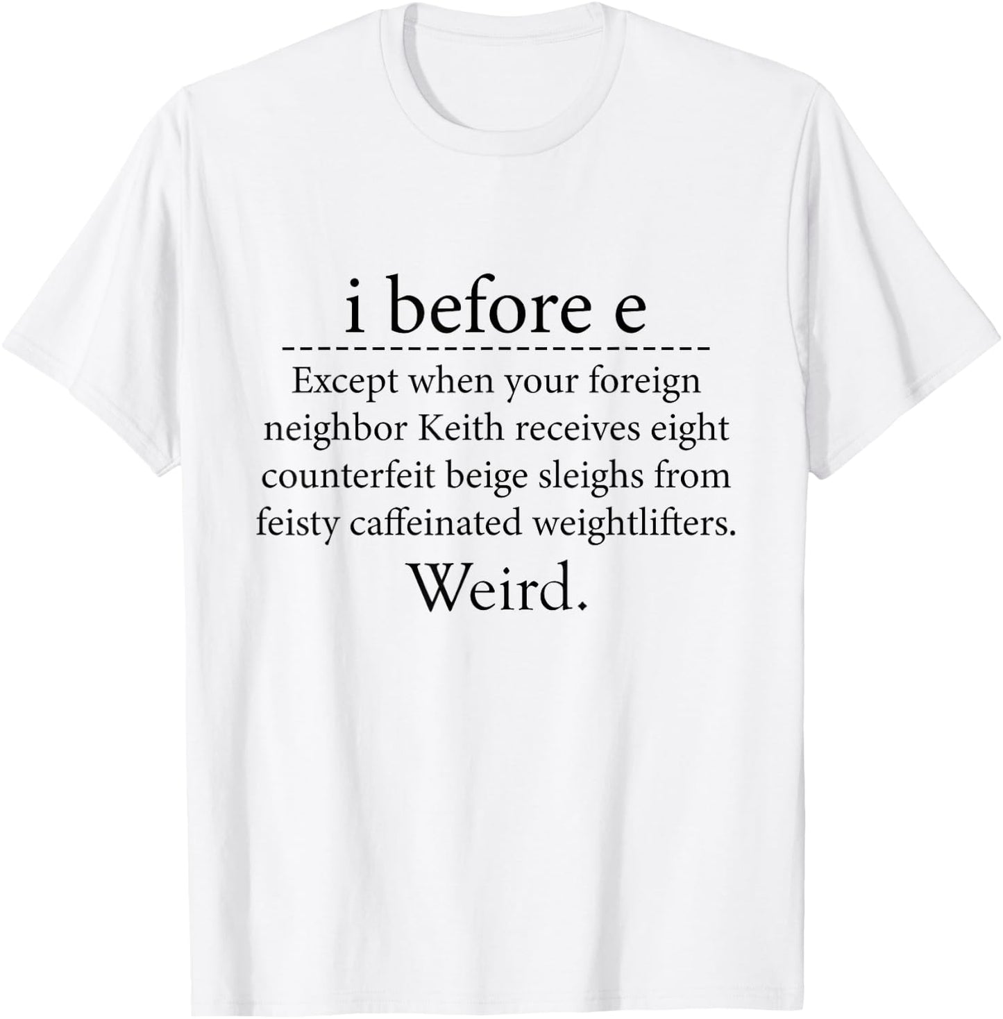 I Before E Weird Funny English Grammar T-Shirt - T-Shirt | White