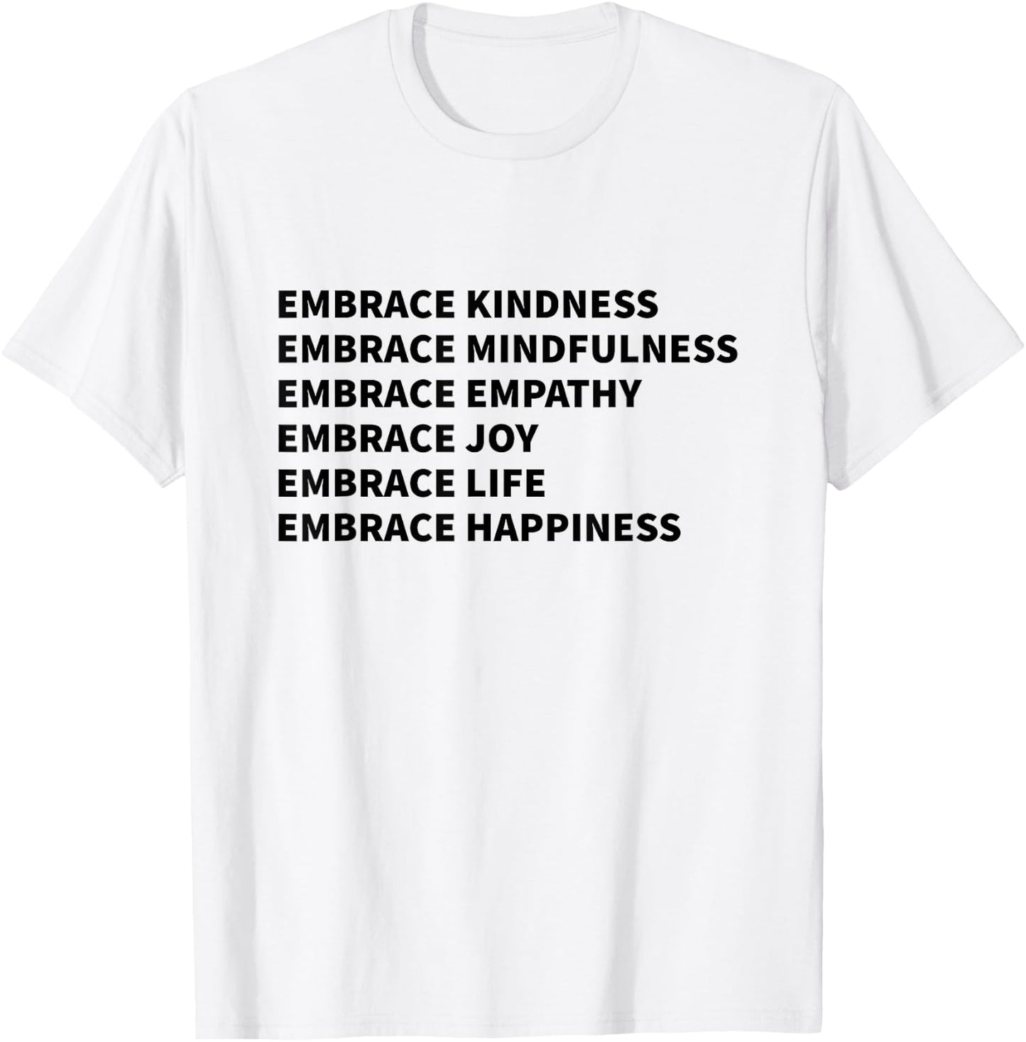 Embrace Kindness Embrace Mindfulness Embrace Empathy Joy T-Shirt - T-Shirt | White
