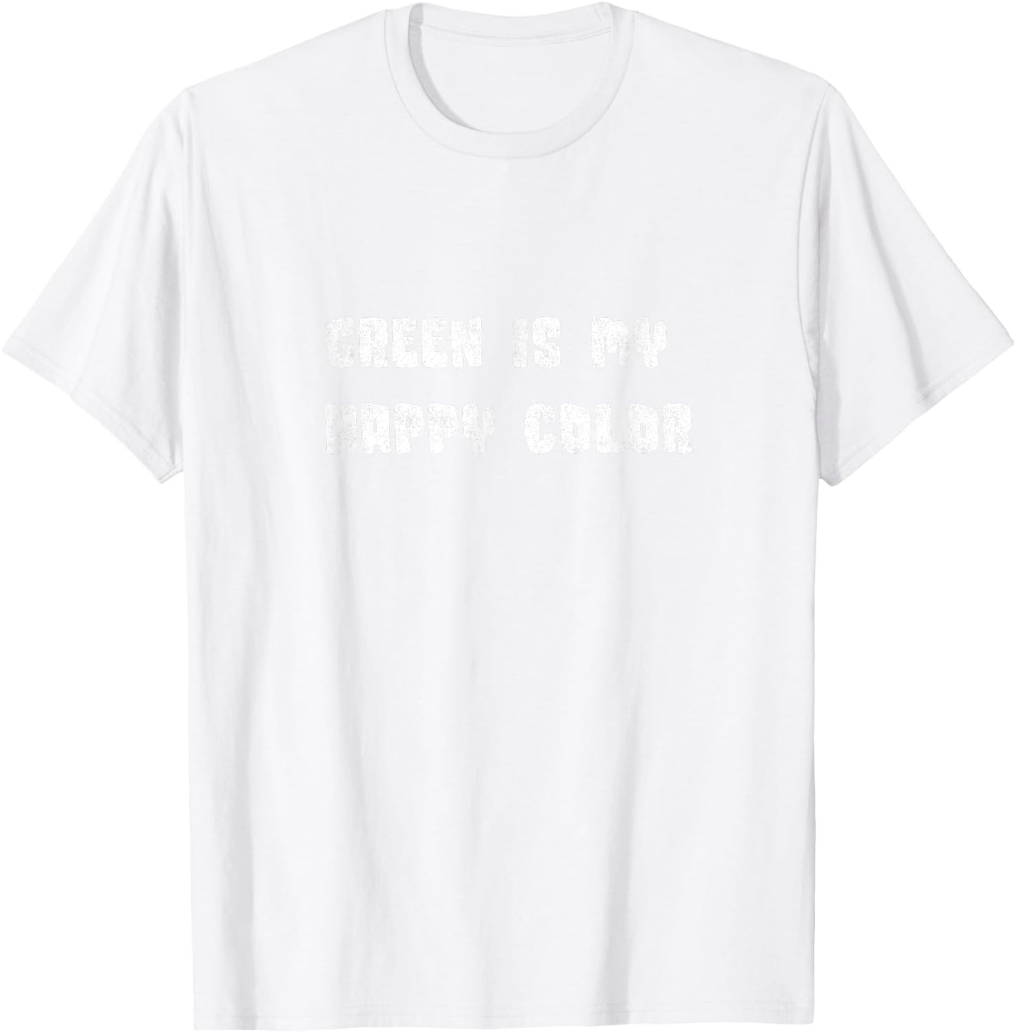 GREEN Bliss - Green IS my Happy Color T-Shirt - T-Shirt | White