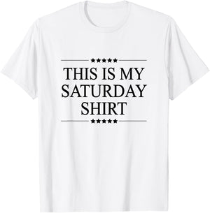 This is My Saturday Shirt Funny Graphic T-Shirt - T-Shirt | White