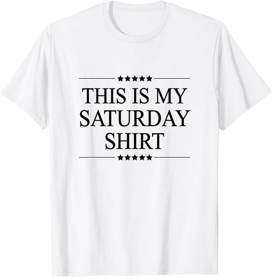 This is My Saturday Shirt Funny Graphic T-Shirt - T-Shirt | White