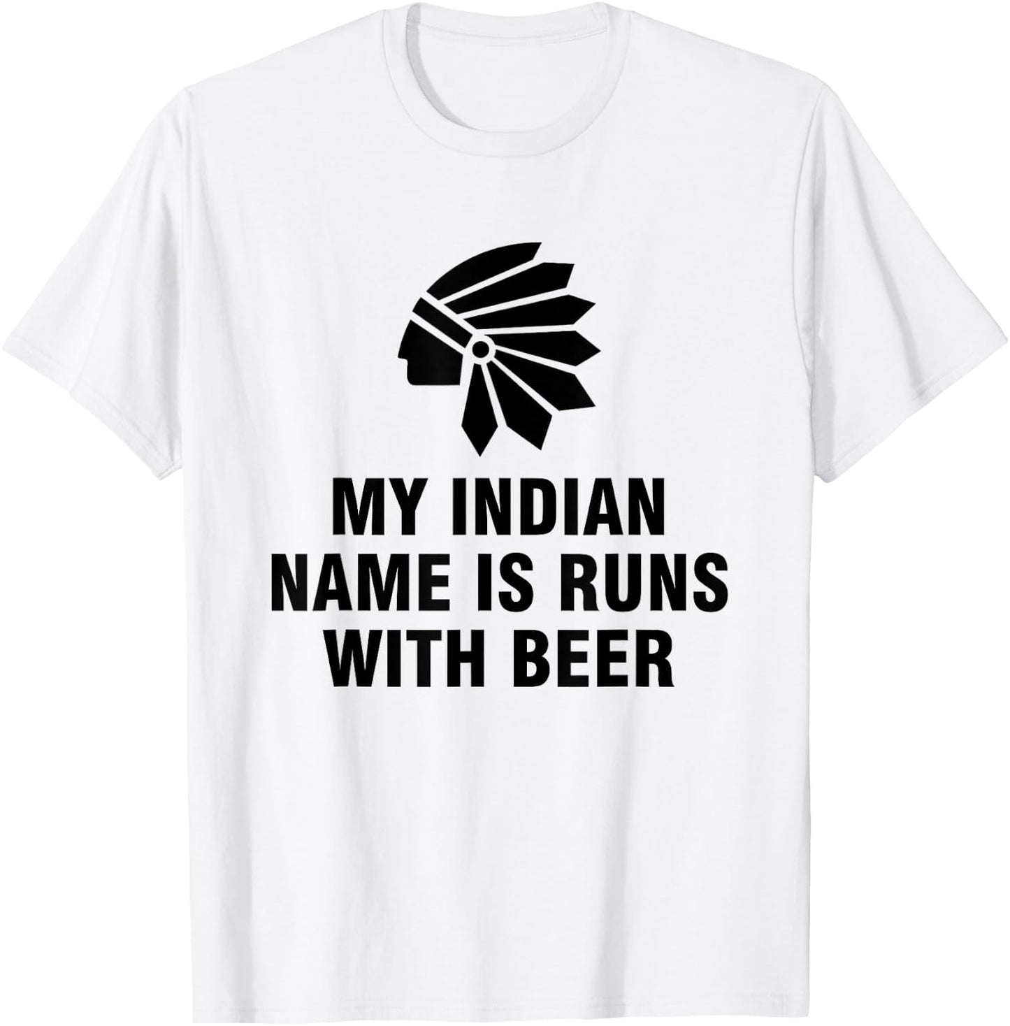My Indian Name Is Runs With Beer T-Shirt - T-Shirt | White