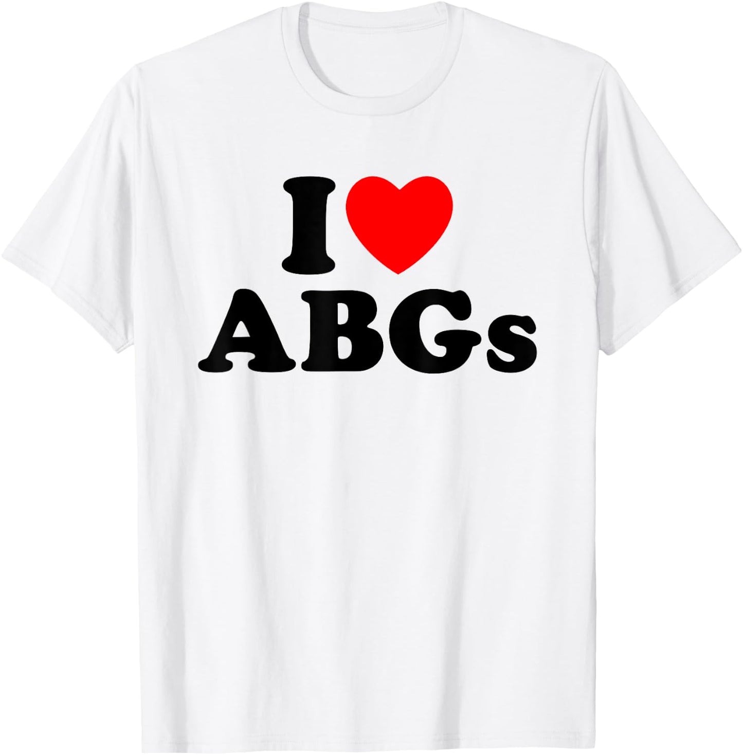 I Love ABGs I Heart ABGs Funny Asian Baby Girls Lover T-Shirt - T-Shirt | White
