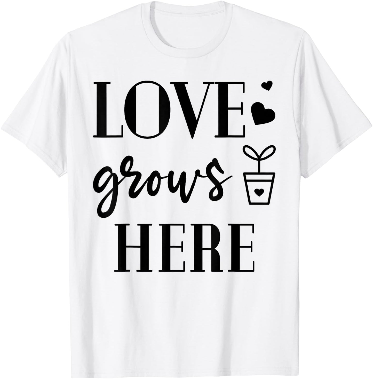 Love grows Here Plants Flower Lover Gardening Garden Gift T-Shirt - T-Shirt | White
