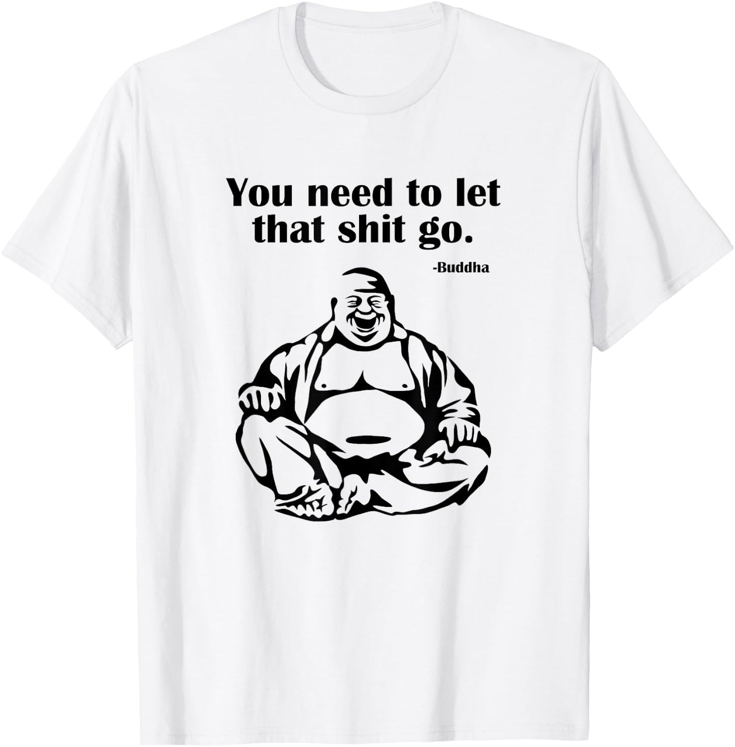 You Need to Let That Shit Go Fat Buddha T-Shirt - T-Shirt | White