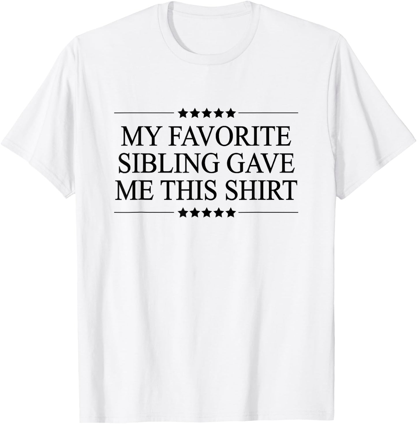 My Favorite SIBLING Gave Me This Funny Gift Graphic T-Shirt - T-Shirt | White