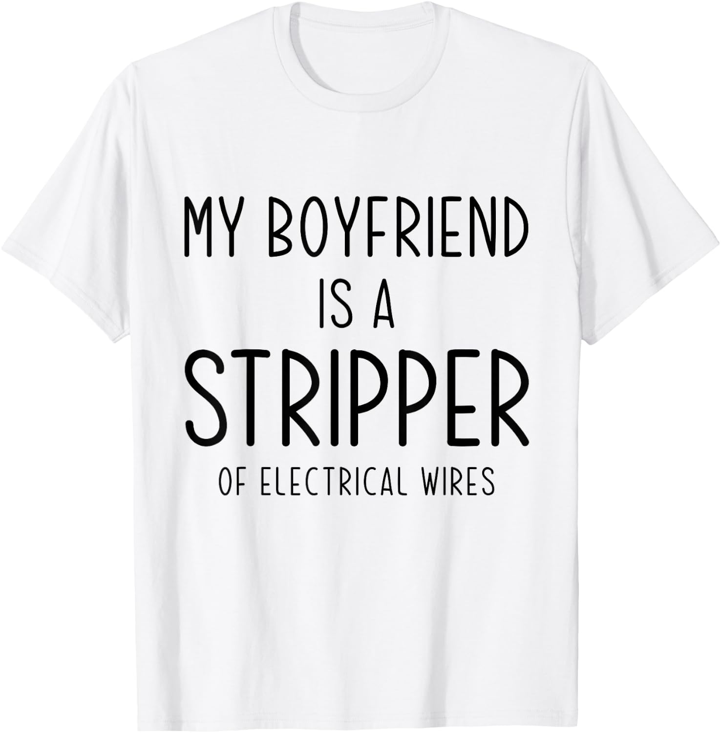 Funny Electrician Girlfriend My Boyfriend Is A Stripper Joke T-Shirt - T-Shirt | White