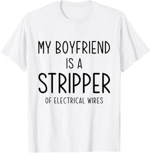 Funny Electrician Girlfriend My Boyfriend Is A Stripper Joke T-Shirt - T-Shirt | White