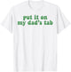 Put It On My Dad's Tab T-Shirt - T-Shirt | White