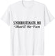 Underestimate Me That'll Be Fun Sarcastic Style Confidence T-Shirt - T-Shirt | White