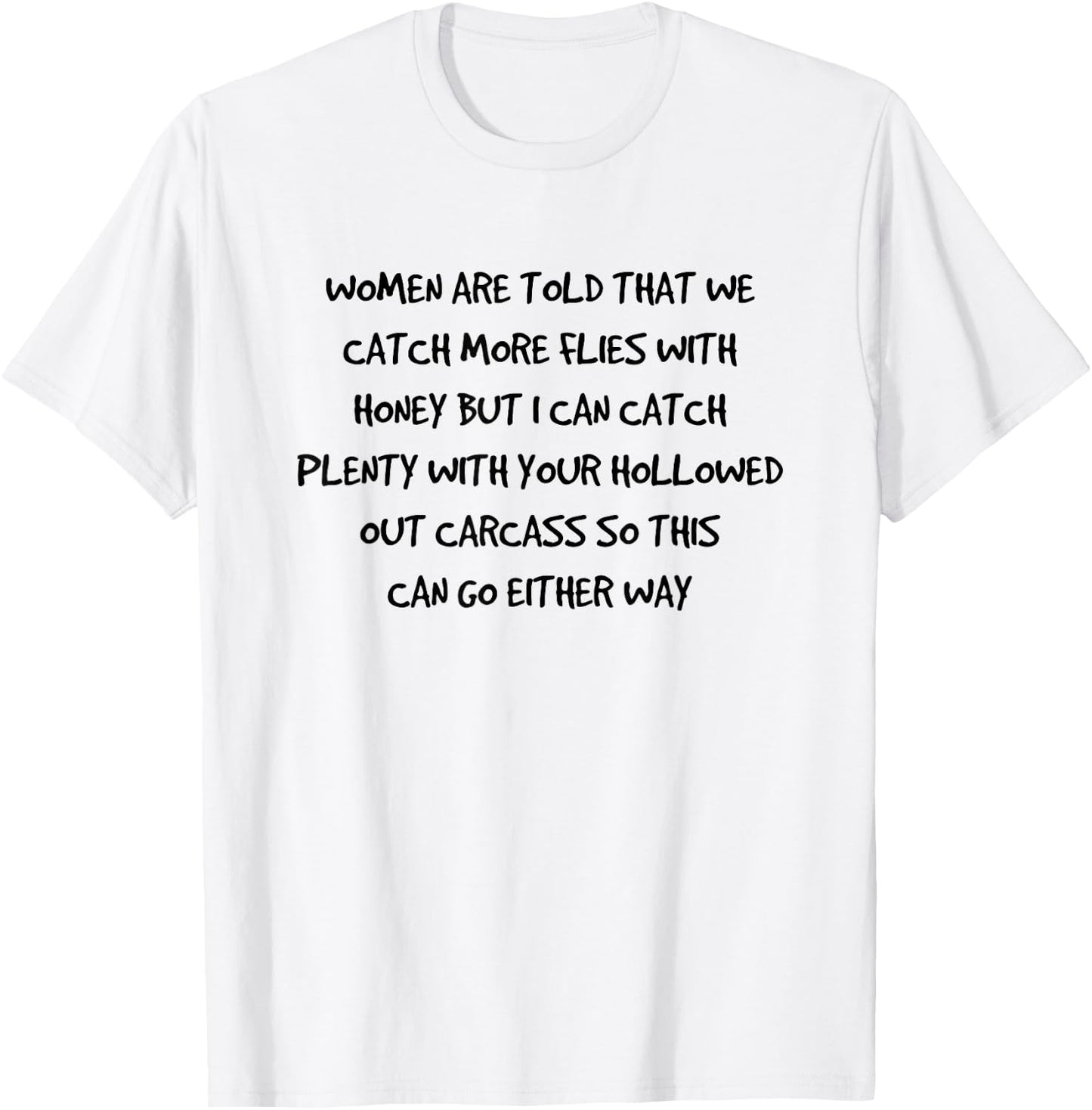 Women are told that we catch more flies with honey T-Shirt - T-Shirt | White
