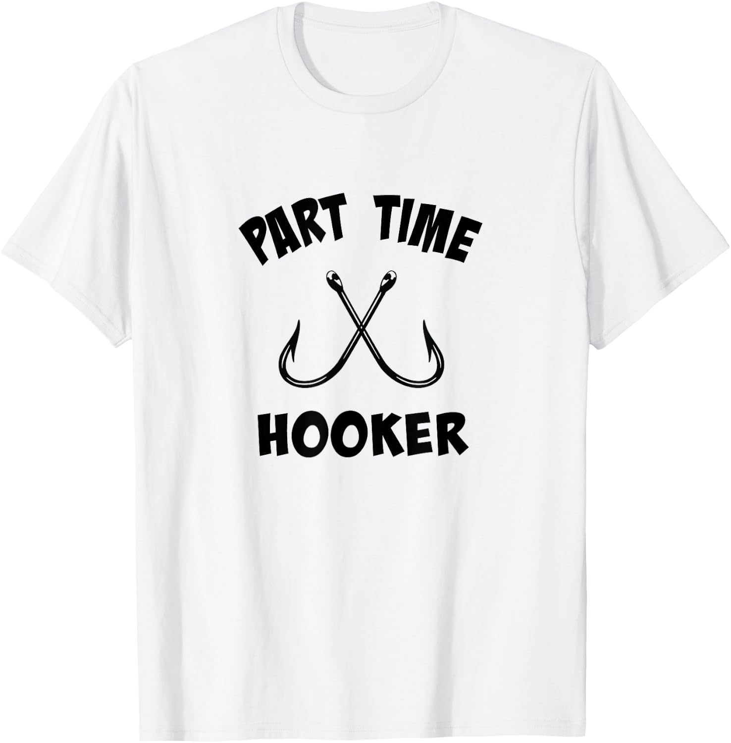 Part Time Hooker | Fun Lovin' Sarcastic Fishing T-Shirt - T-Shirt | White