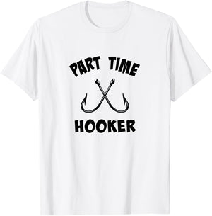 Part Time Hooker | Fun Lovin' Sarcastic Fishing T-Shirt - T-Shirt | White