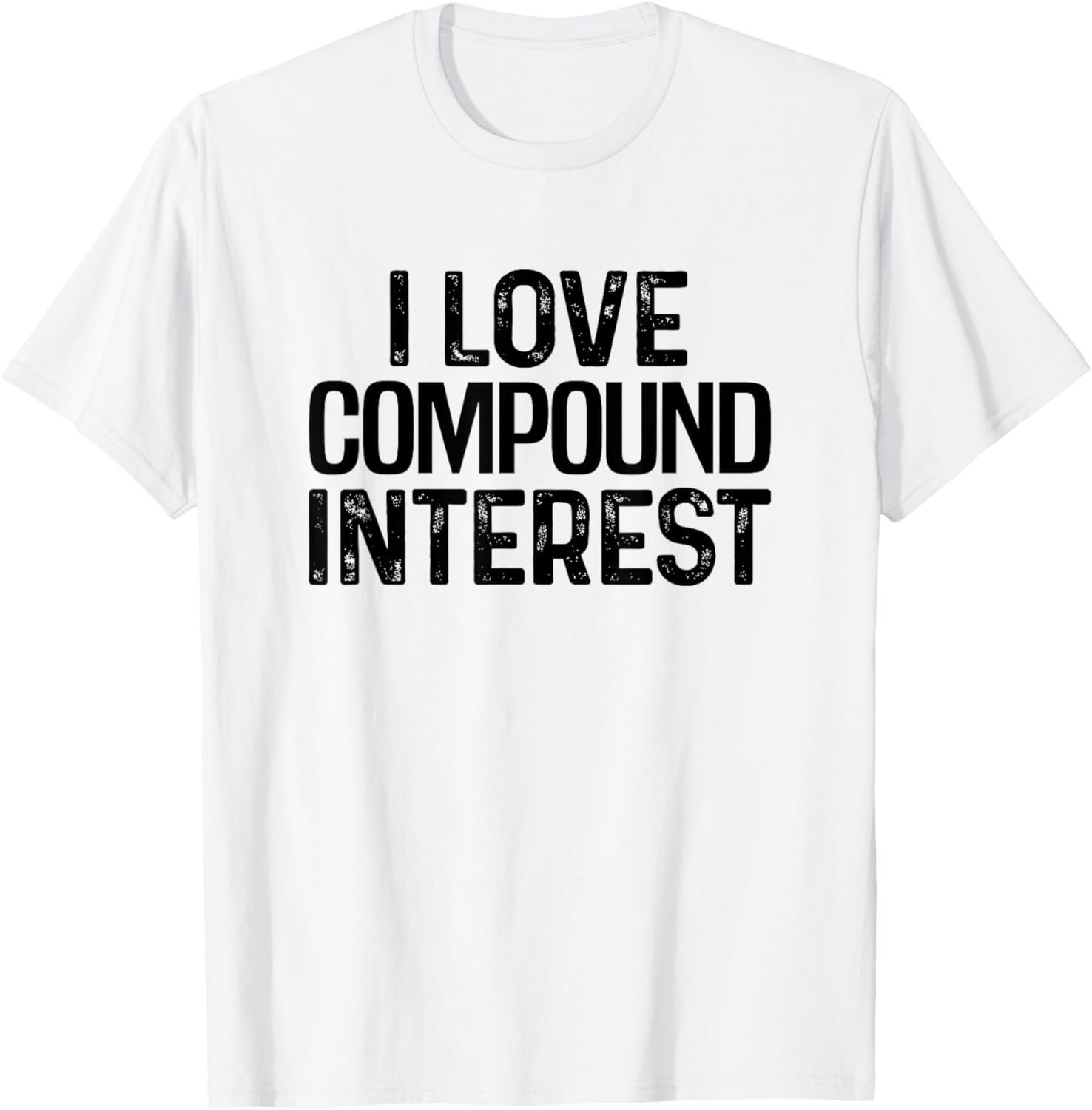 I Love Compound Interest Financial Literacy Planner Banking T-Shirt - T-Shirt | White