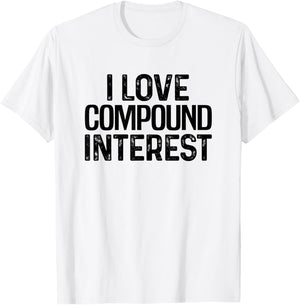 I Love Compound Interest Financial Literacy Planner Banking T-Shirt - T-Shirt | White