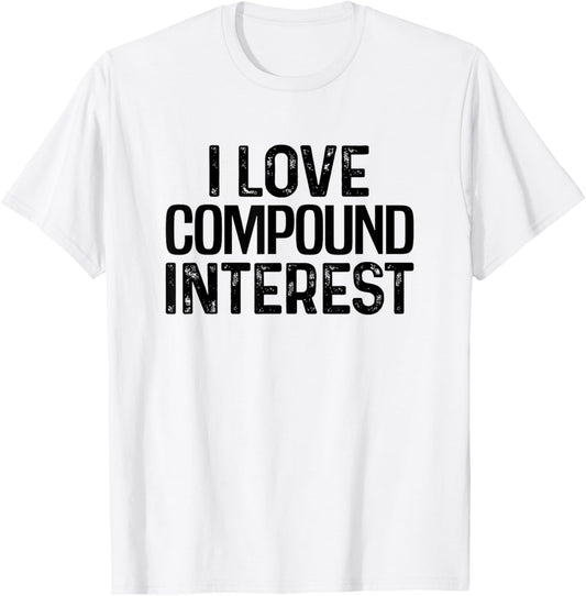 I Love Compound Interest Financial Literacy Planner Banking T-Shirt - T-Shirt | White