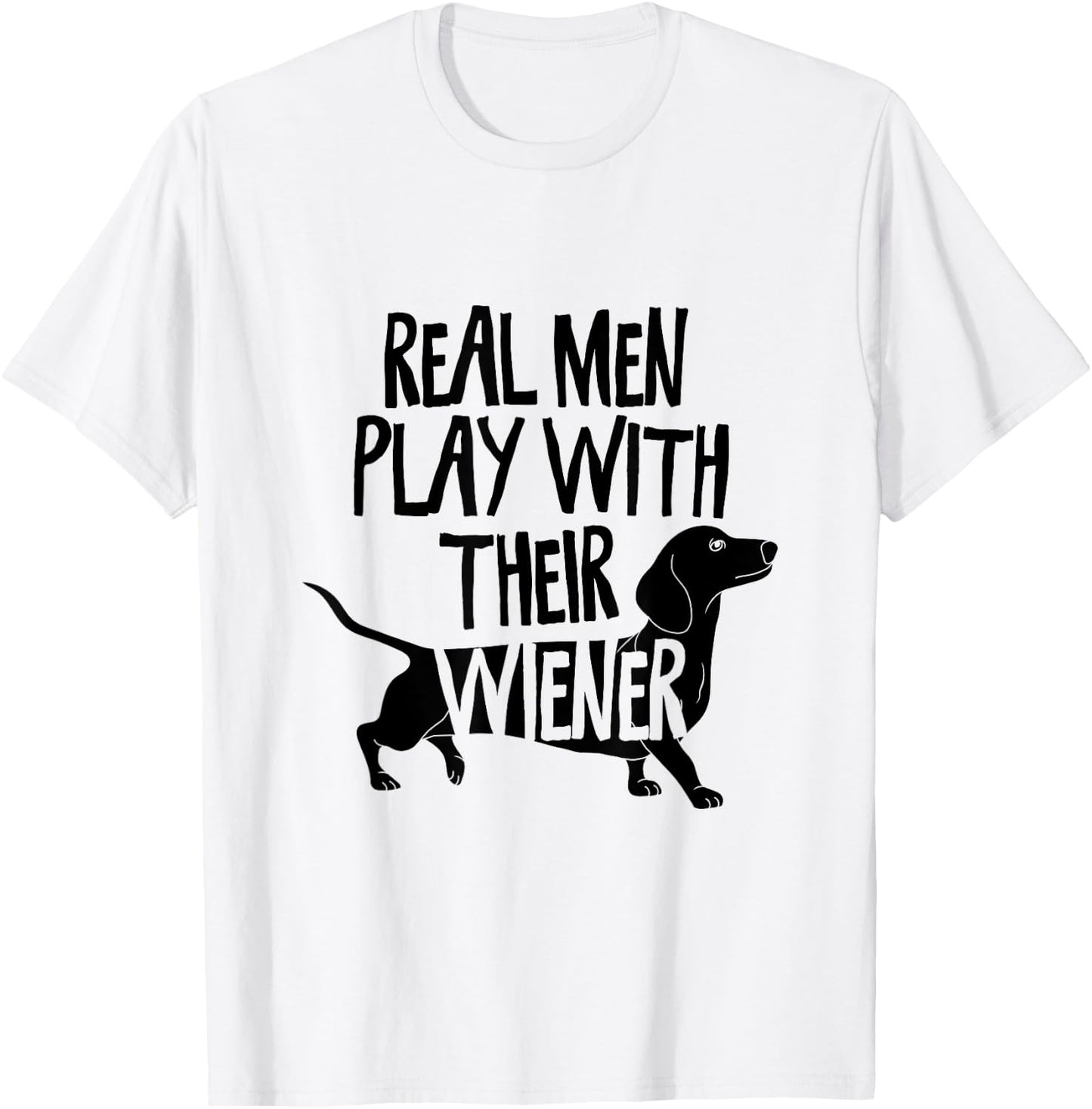 Real Men Play With Their Wiener I Dachshund Weiner Dog T-Shirt - T-Shirt | White