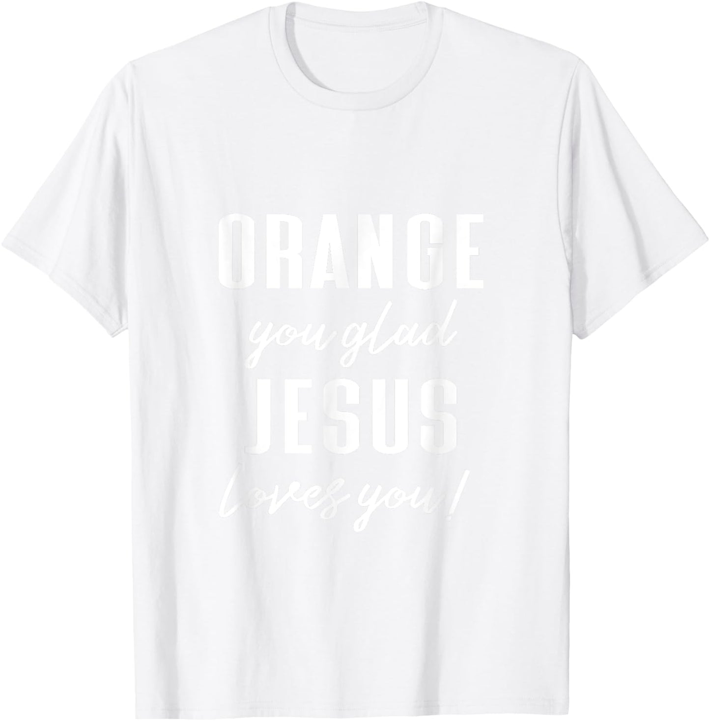 Funny Orange Pun - Orange You Glad Jesus Loves You! T-Shirt - T-Shirt | White